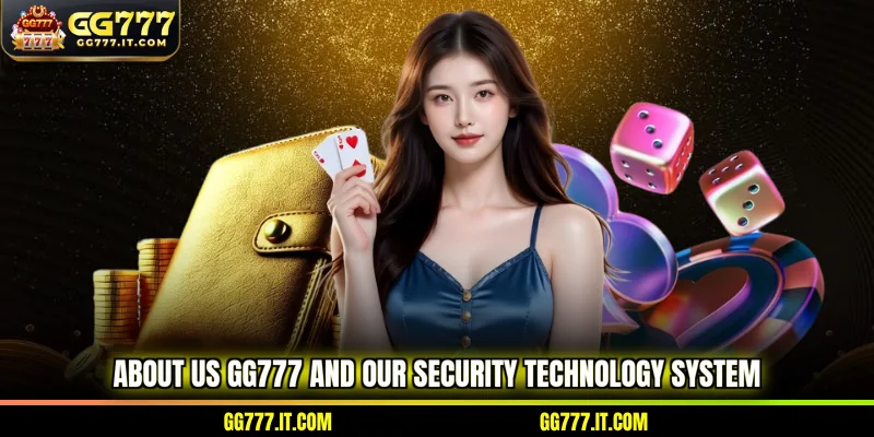 About Us GG777 and our security technology system