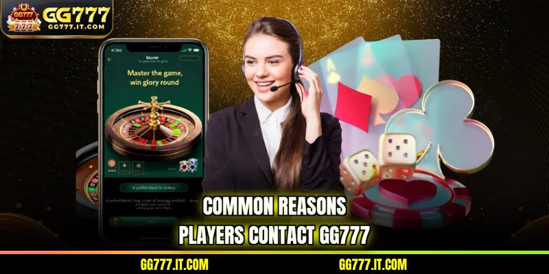 Common reasons players contact GG777