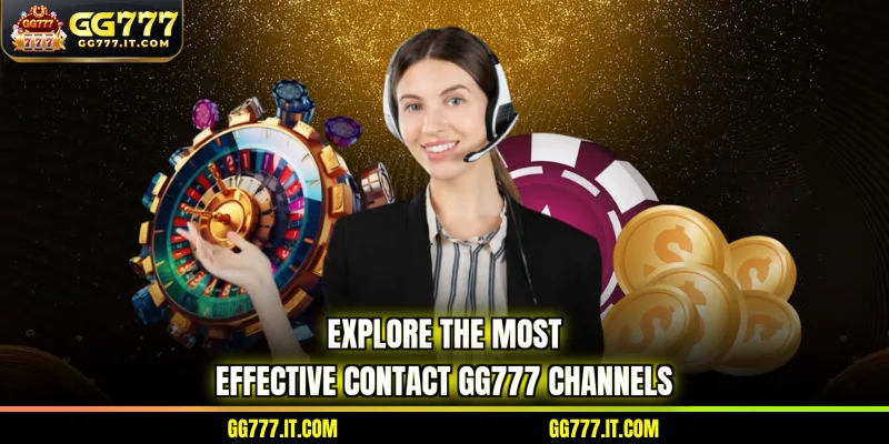 Explore the most effective contact GG777 channels