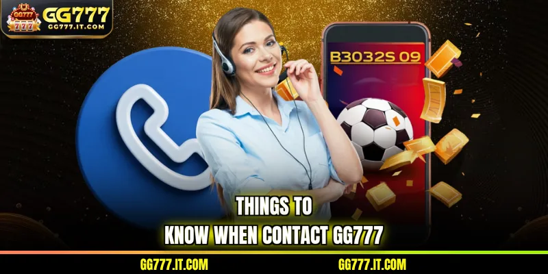 Things to know when contact GG777
